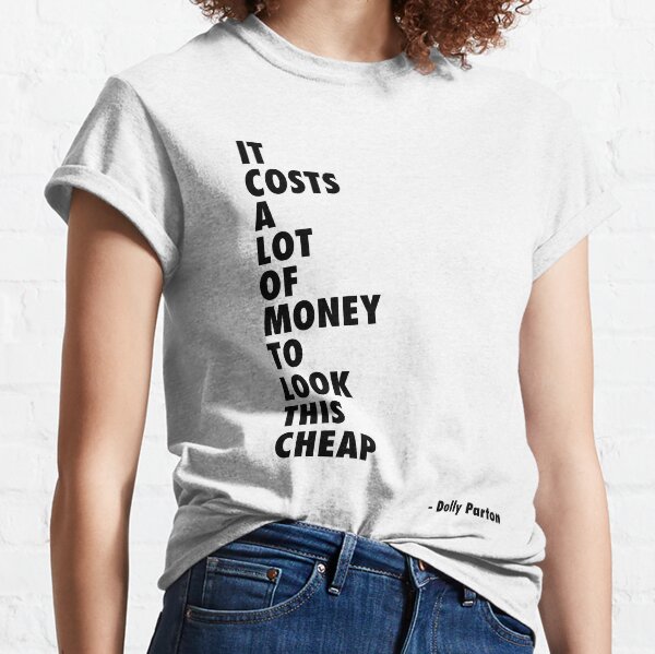 It Costs a Lot of Money to Look This Cheap - Quote Classic T-Shirt