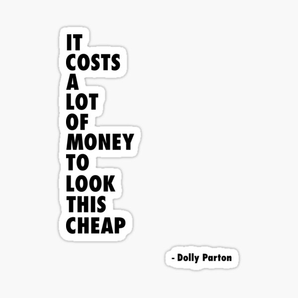 It Costs a Lot of Money to Look This Cheap - Dolly Parton Quote Sticker