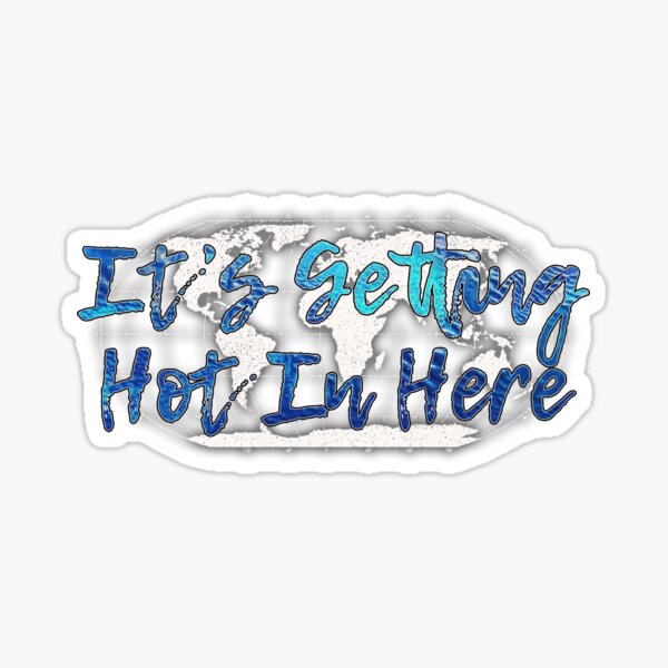 It's Getting Hot In Here Sticker