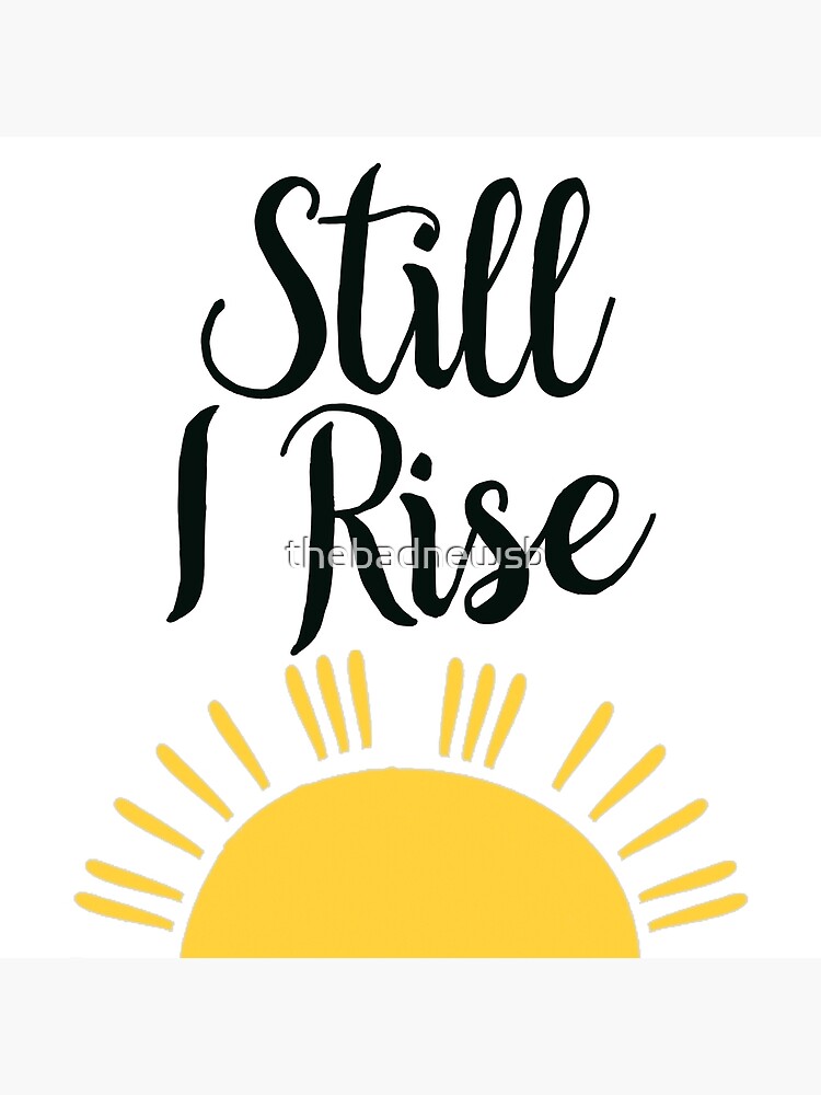 Still I Rise by thebadnewsb