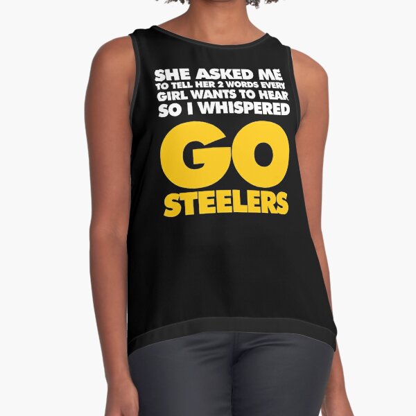 Two Words every girl wants to hear, Go Steelers' Sleeveless Top for Sale by  elhefe