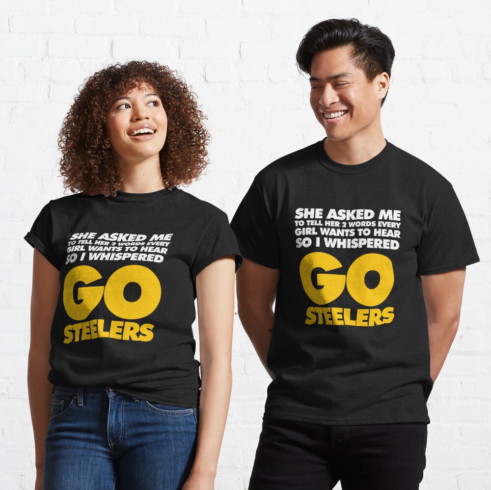 Two Words every girl wants to hear, Go Steelers' Essential T-Shirt for Sale  by elhefe