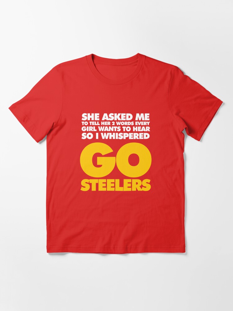 She Asked Me To Tell Her Two Words Pittsburgh Steelers T Shirts – Best Funny  Store