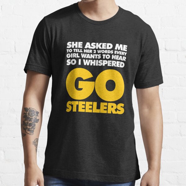 She Asked Me To Tell Her Two Words Pittsburgh Steelers T Shirts – Best  Funny Store