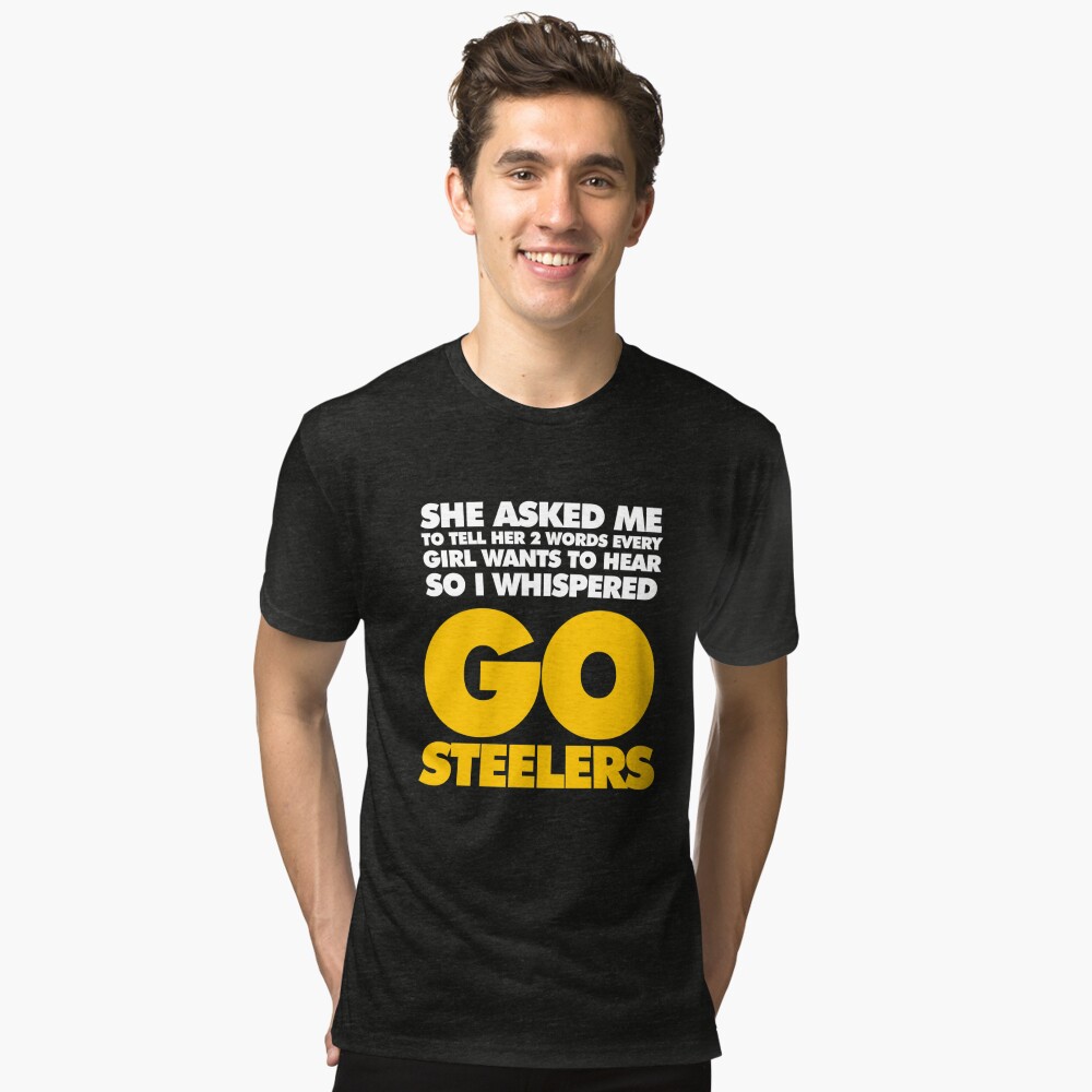 Two Words every girl wants to hear, Go Steelers Essential T-Shirt