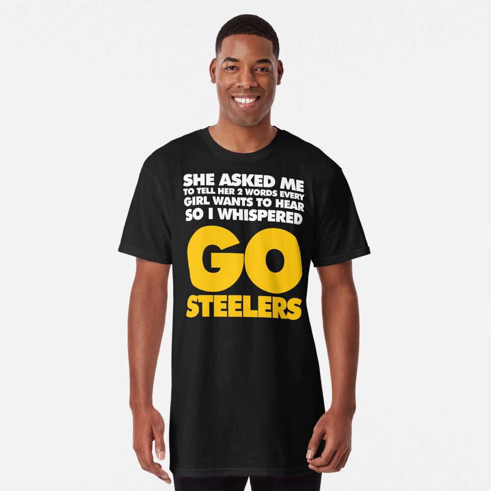 Two Words every girl wants to hear, Go Steelers Essential T-Shirt for Sale  by elhefe