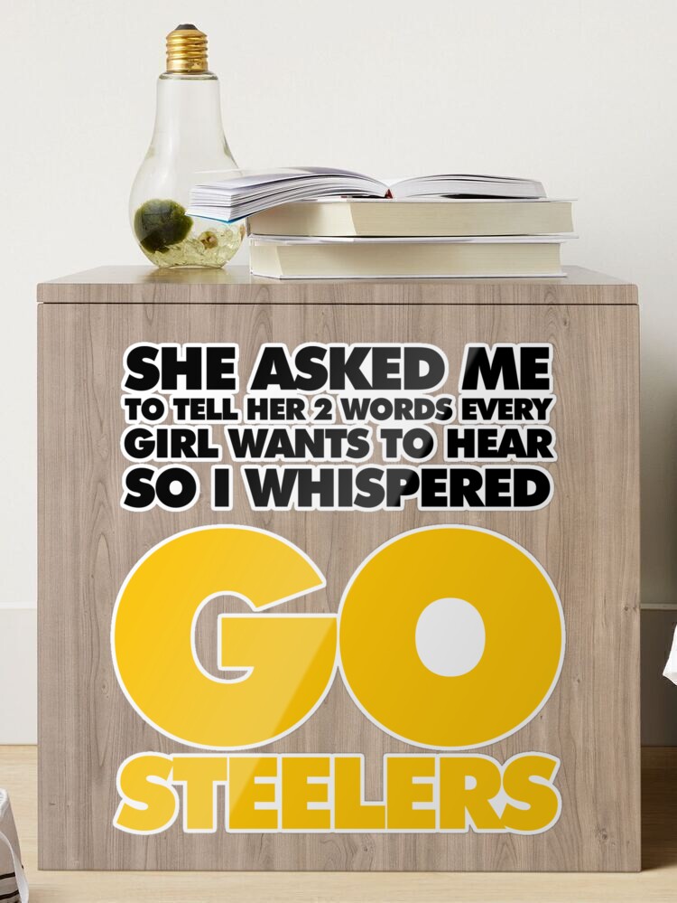 Two Words every girl wants to hear, Go Steelers Essential T-Shirt