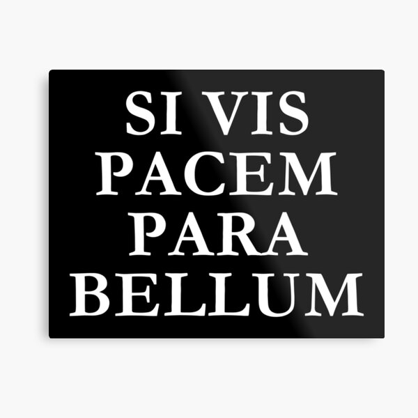 Si Vis Pacem Para Bellum Metal Print By Dator Redbubble