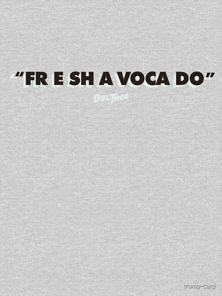 Fre sha voca do! Get to Del Taco!!! by trump-card