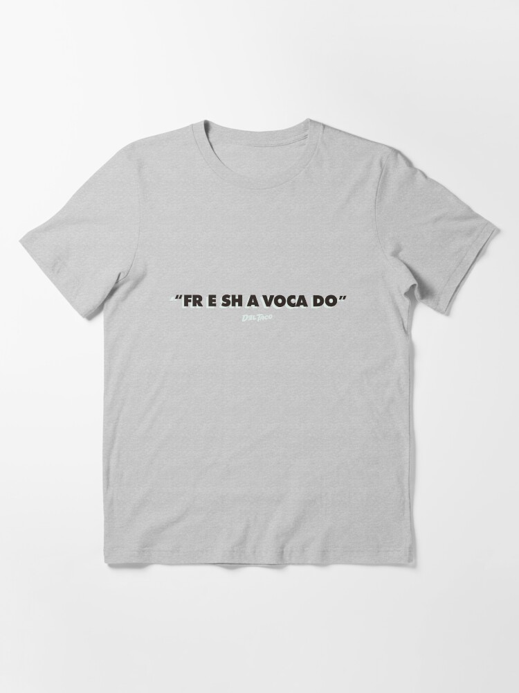 Alternate view of Fre sha voca do! Get to Del Taco!!! Essential T-Shirt