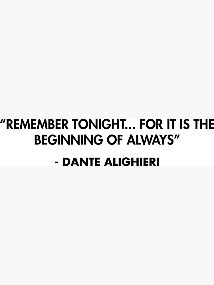 Remember tonight for it is the beginning of always Dante Alighieri Magnet