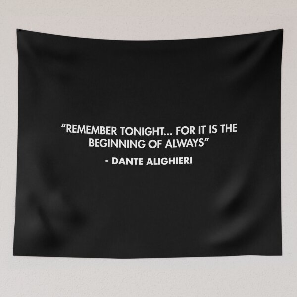 Item preview, “Remember tonight... for it is the beginning of always” - Dante Alighieri designed and sold by AlanPun.