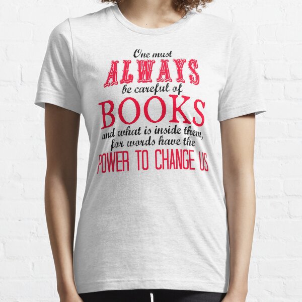 "One must always be careful of books. . ." Tessa Quote Essential T-Shirt