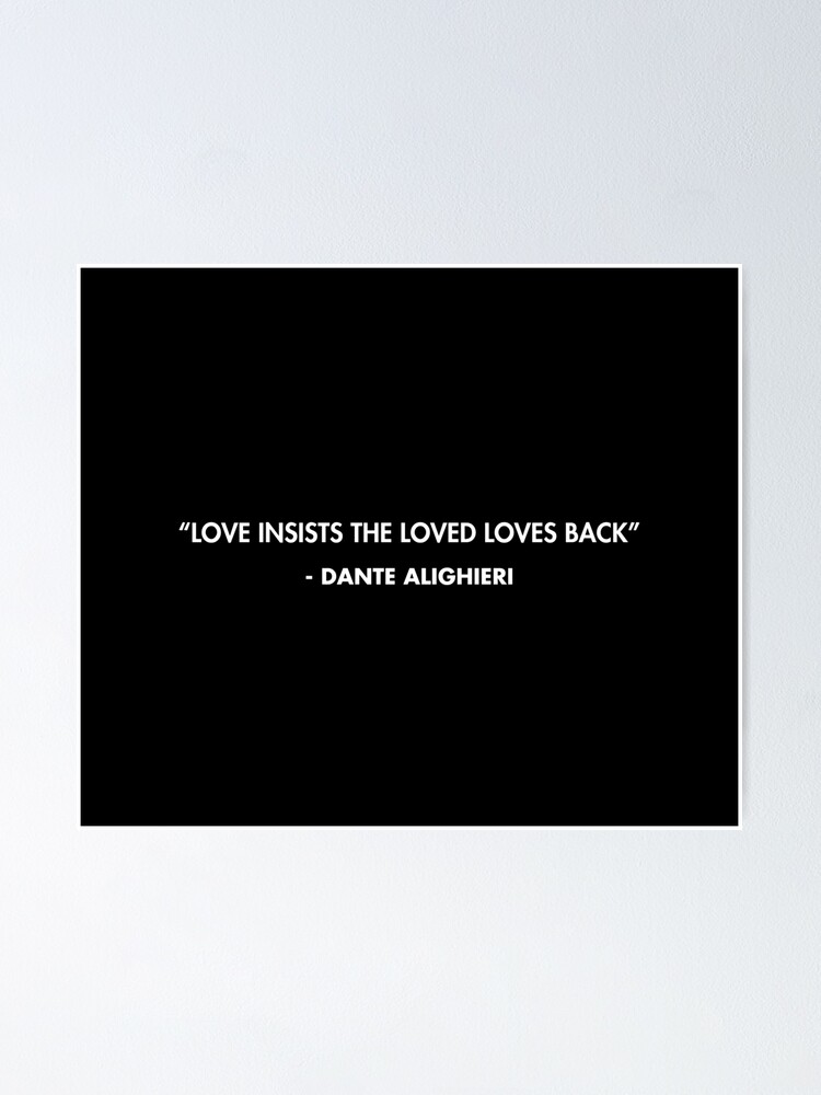 Love insists the loved loves back Dante Alighieri