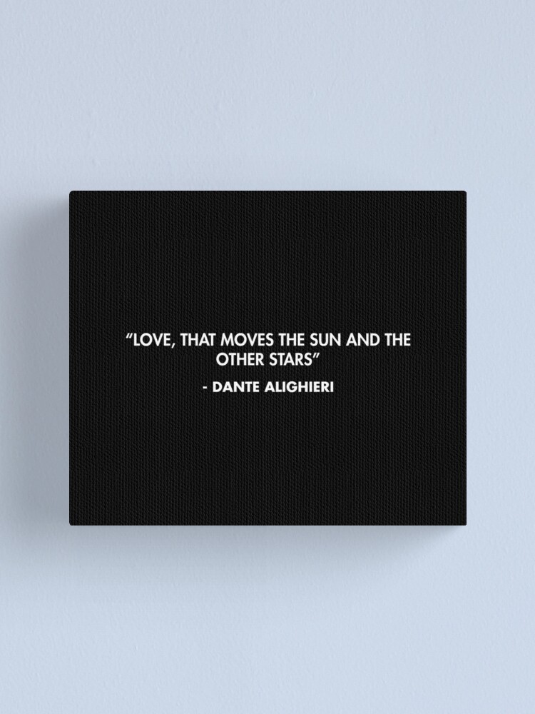 Love that moves the sun and the other stars Dante Alighieri