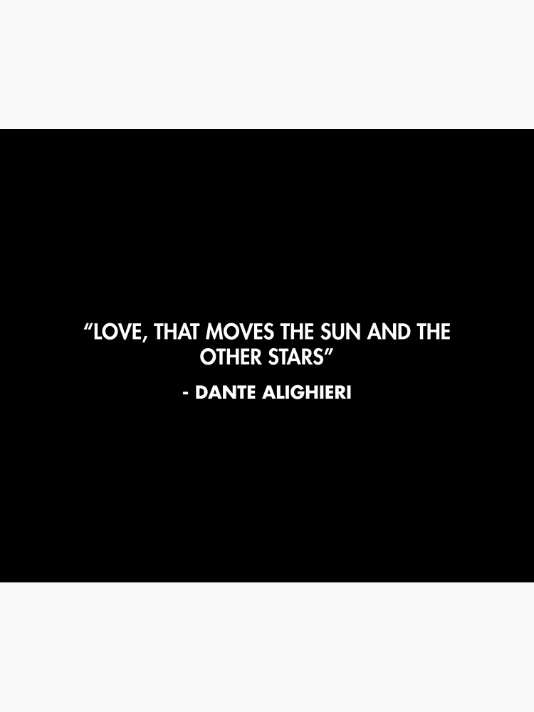 Love that moves the sun and the other stars Dante Alighieri