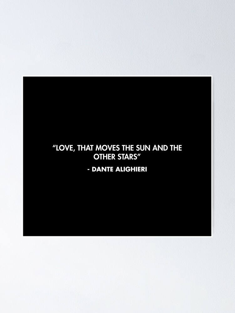 Love that moves the sun and the other stars Dante Alighieri