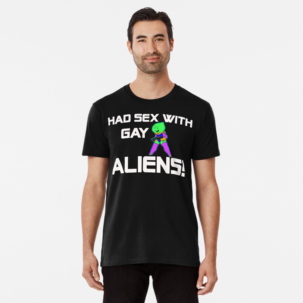 ALIENS FROM SPACE T-SHIRTS! HAD SEX WITH GAY ALIENS! T-SHIRT