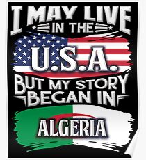 I May Live In The USA But My Story Began In Algeria - Gift For Algerian From Algeria Poster
