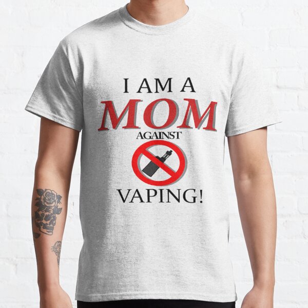 I am a MOM against VAPING! Classic T-Shirt