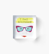 I feel determined Acrylic Block