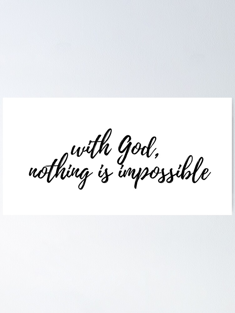 With God Nothing Is Impossible Poster By Leighanne64 Redbubble