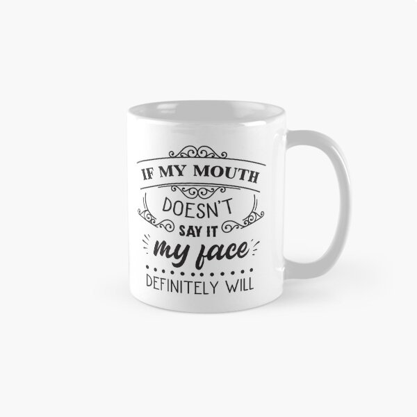 Item preview, If My Mouth Doesn't Say It My Face Definitely Will designed and sold by JaneApril.