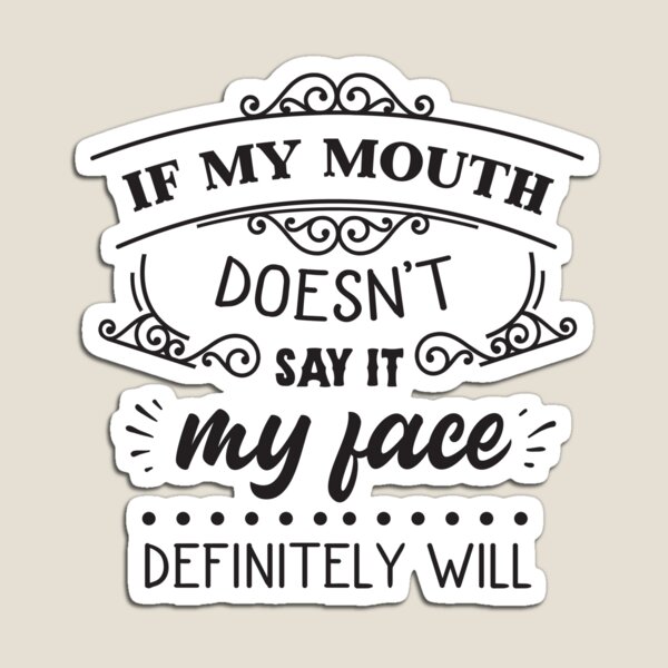 Item preview, If My Mouth Doesn't Say It My Face Definitely Will designed and sold by JaneApril.