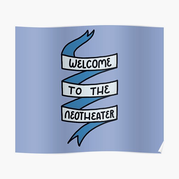 Welcome To The Neotheater Poster By Laurel98 Redbubble