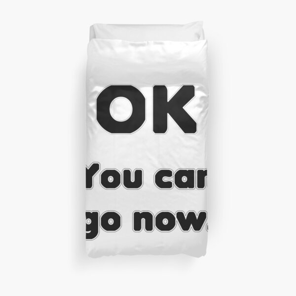 You can go now. Duvet Cover