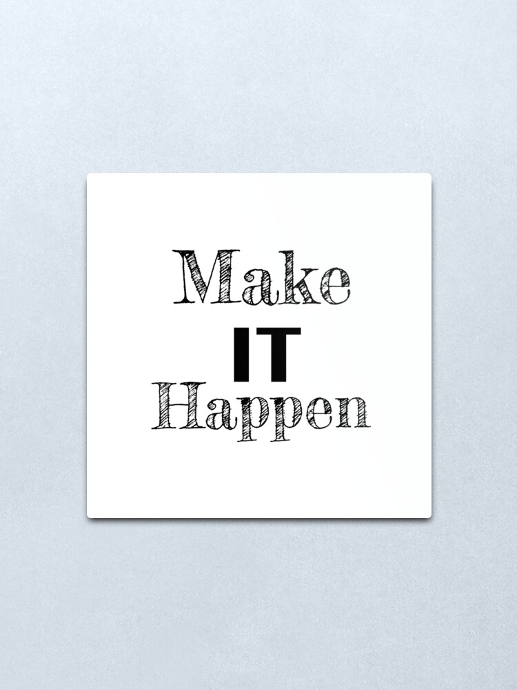 Alternate view of Make it Happen Inspirational Motivational Quote Metal Print