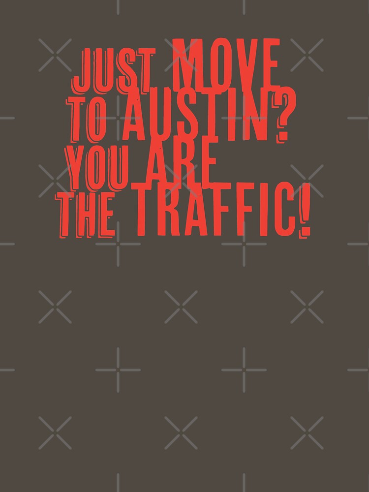 Thumbnail 7 of 7, Essential T-Shirt, Just Move to Austin? You ARE the Traffic! - Orange Text designed and sold by willpate.