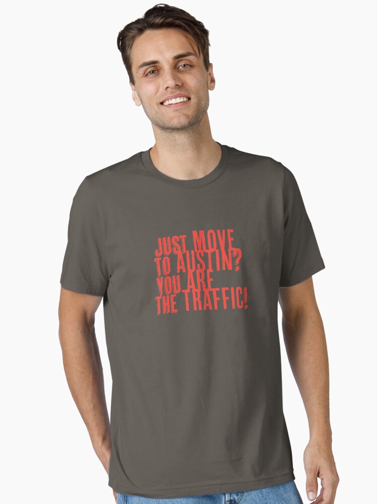 Thumbnail 2 of 7, Essential T-Shirt, Just Move to Austin? You ARE the Traffic! - Orange Text designed and sold by willpate.