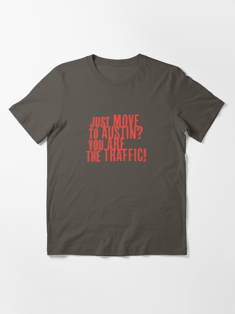 Thumbnail 3 of 7, Essential T-Shirt, Just Move to Austin? You ARE the Traffic! - Orange Text designed and sold by willpate.