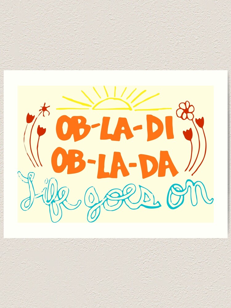 Ob La Di Ob La Da Design Art Print By One Lonely Boy Redbubble