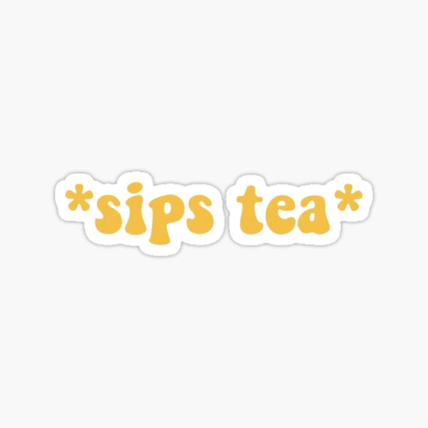 Item preview, sips tea designed and sold by Katie’s Stickers.