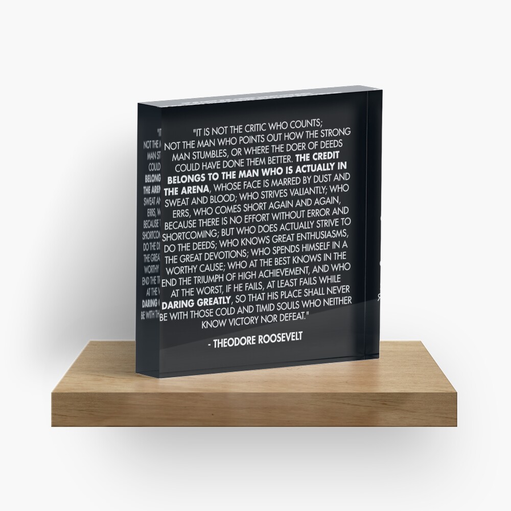 The Man in the Arena / Daring Greatly Quote - Theodore Roosevelt Acrylic Block