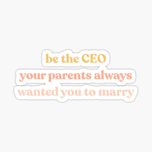 Item preview, Be the CEO your parents always wanted you to marry designed and sold by SeeTheWayISee.