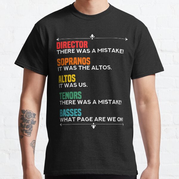 Show Choir Mistake Band Gift Idea Musicals Opera Classic T-Shirt