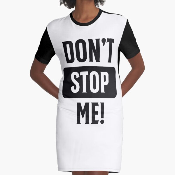 Don't stop me! Halte mich nicht auf! T-Shirt Kleid