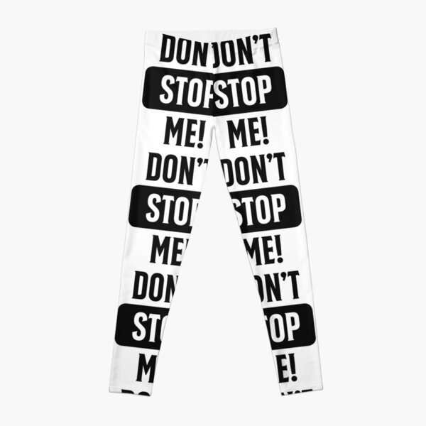 Don't stop me! Halte mich nicht auf! Leggings