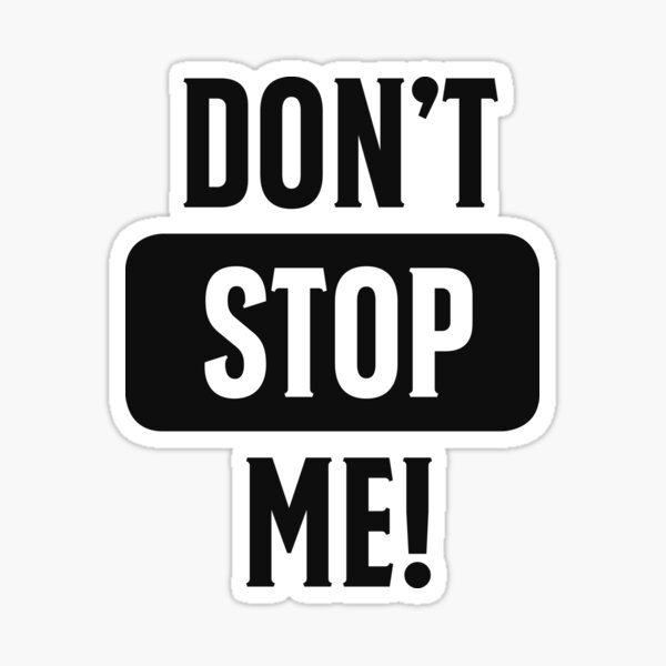 Do not stop me! Do not stop me! Sticker