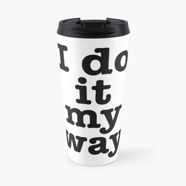 I do it my way Travel Mug