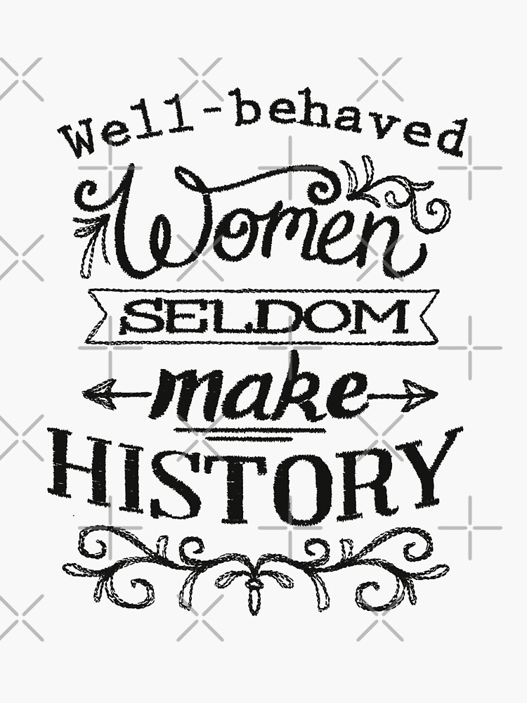 Well Behaved Women Seldom Make History Sticker For Sale By Luevanoerd