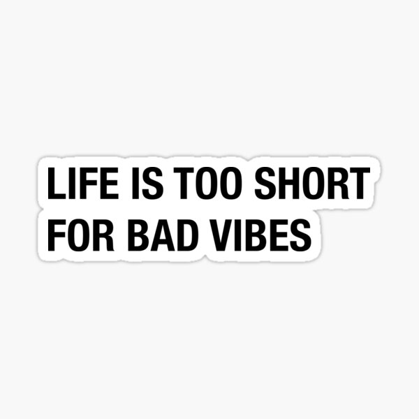 life-is-too-short-for-bad-vibes-sticker-for-sale-by-annafokina