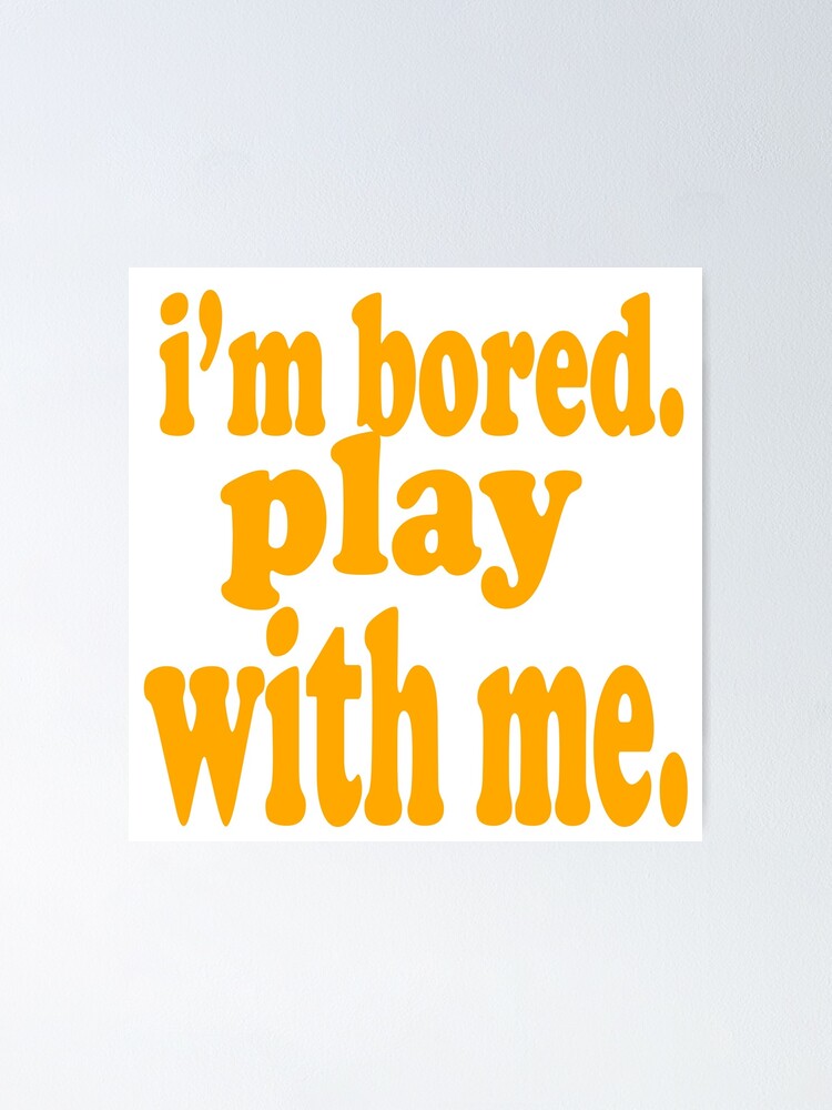 I'm Bored. Play With Me Greeting Card for Sale by serpentsky17