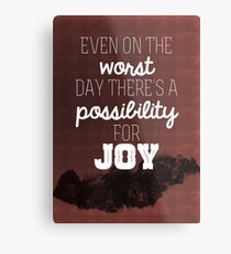 Even on the worst day there's a possibility for joy Metal Print