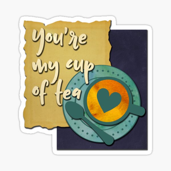 You're My Cup of Tea Sticker