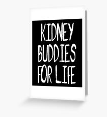 Kidney Buddies For Life Greeting Card