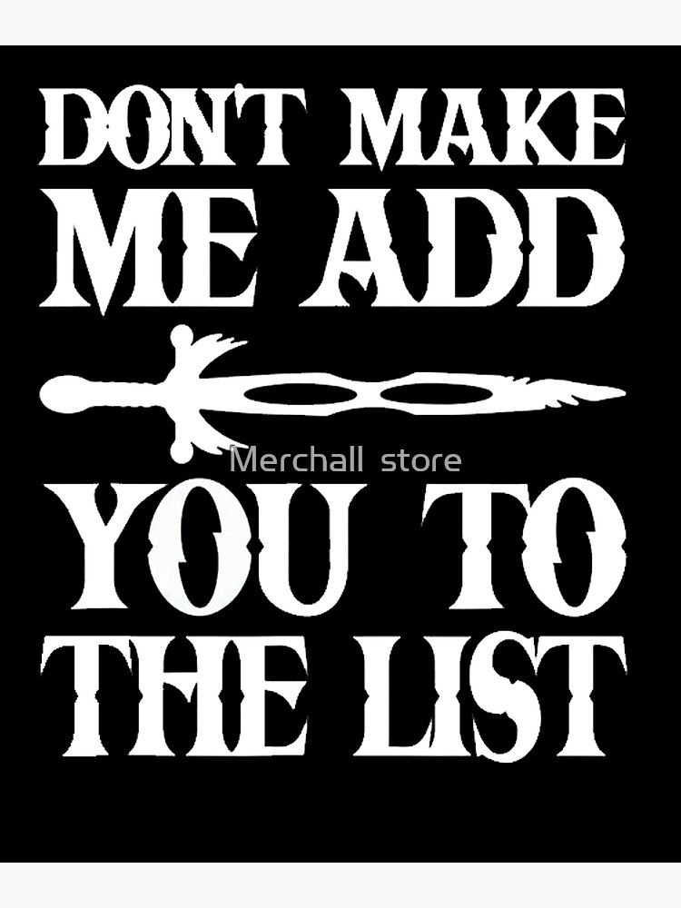 Don't Make Me Add You To List T-Shirt For Men Women